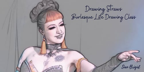 Drawing Straws - Burlesque Life Drawing Class