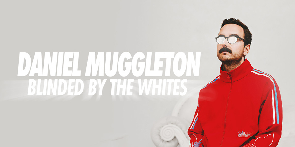 TIX_DanielMuggleton_BlindedByTheWhites_1000x500